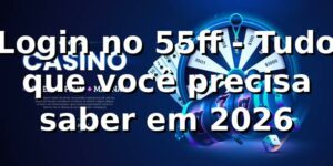 Login no 55ff - Tudo que você precisa saber em 2026