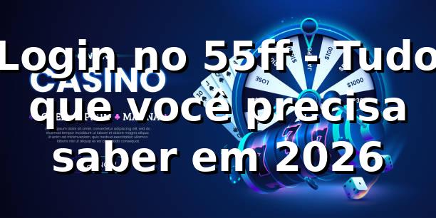 Login no 55ff - Tudo que você precisa saber em 2026